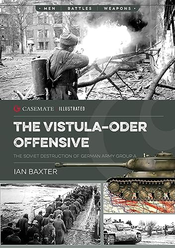 The Vistula-Oder Offensive: The Vistula–Oder Offensive, The Soviet Destruction of German Army Group A, 1945 (Casemate Illustrated)