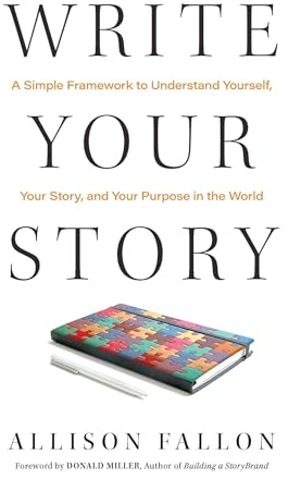 Write Your Story: A Simple Framework to Understand Yourself, Your Story, and Your Purpose in the World