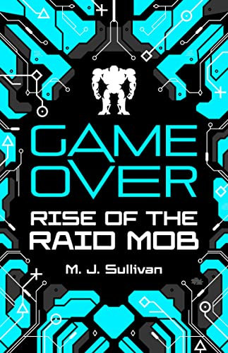 Rise of the Raid Mob (Game Over, Book 1) - a YA Novel of Sci-Fi, Gaming & Virtual Reality for Teens
