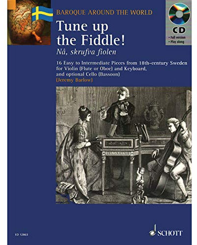 Tune up the Fiddle!: 16 leichte bis mittelschwere Stücke aus dem Schweden des 18. Jahrhunderts. Violine (Flöte, Oboe) und Klavier; Violoncello (Fagott) ad libitum. (Baroque Around the World)