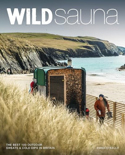 Wild Sauna: The 100 Best Outdoor Sweats & Cold Dips in Britain