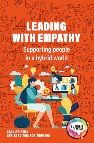 Leading with Empathy: Supporting People in a Hybrid World (Business in Mind)