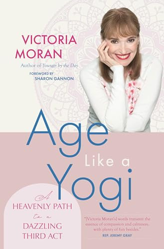Age Like a Yogi: A Heavenly Path to a Dazzling Third Act