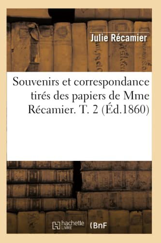 Souvenirs et correspondance tirés des papiers de Mme Récamier. T. 2 (Éd.1860) (Litterature)