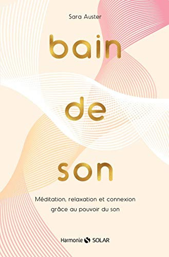 Bain de son - Méditation, relaxation et connexion grâce au pouvoir du son