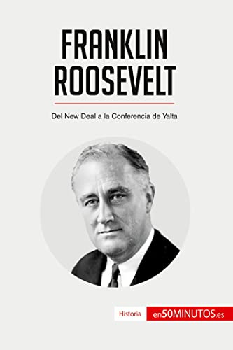 Franklin Roosevelt: Del New Deal a la Conferencia de Yalta (Historia)