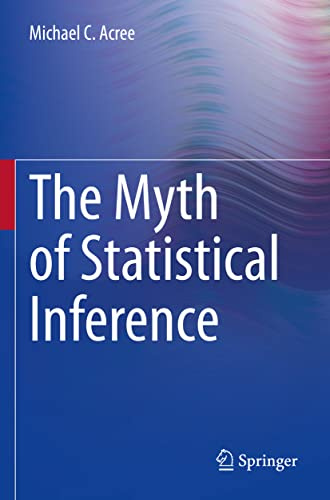 The Myth of Statistical Inference