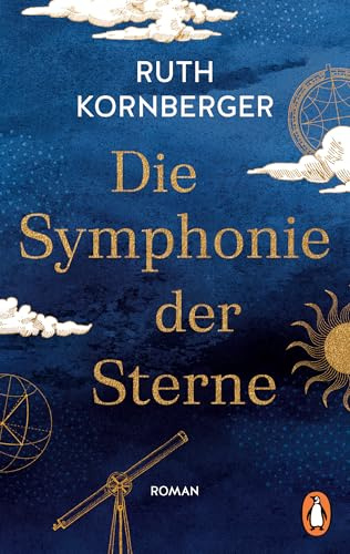 Die Symphonie der Sterne: Roman. Die unvergleichliche Geschichte der Astronomin Caroline Herschel