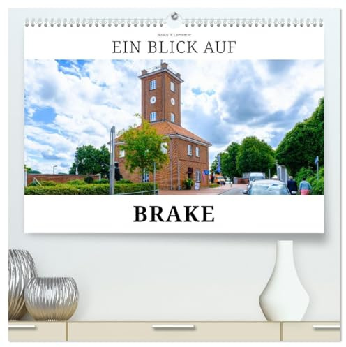 Ein Blick auf Brake (hochwertiger Premium Wandkalender 2026 DIN A2 quer), Kunstdruck in Hochglanz: Brake, die Hafenstadt an der Unterweser (CALVENDO Orte)