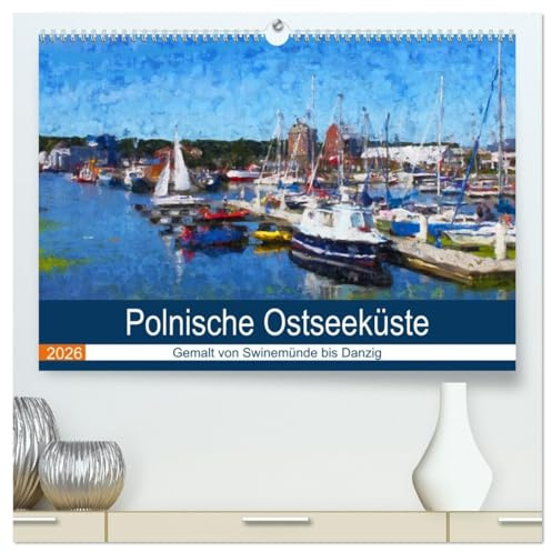 Polnische Ostseeküste - Gemalt von Swinemünde bis Danzig (hochwertiger Premium Wandkalender 2026 DIN A2 quer), Kunstdruck in Hochglanz: Städte und ... entlang der Ostseeküste (CALVENDO Kunst)