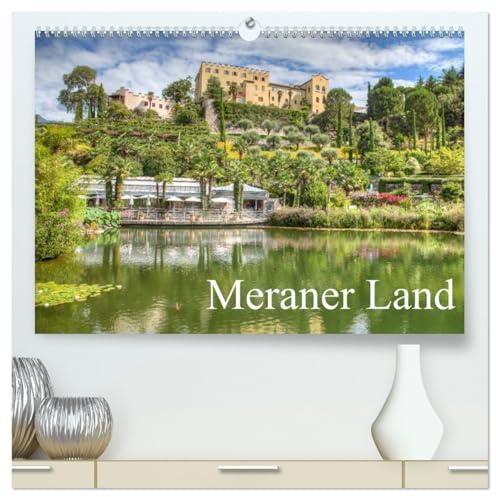 Meraner Land: alpin-mediterranes Lebensgefühl (hochwertiger Premium Wandkalender 2026 DIN A2 quer), Kunstdruck in Hochglanz: Impressionen vom Meraner Land (CALVENDO Orte)