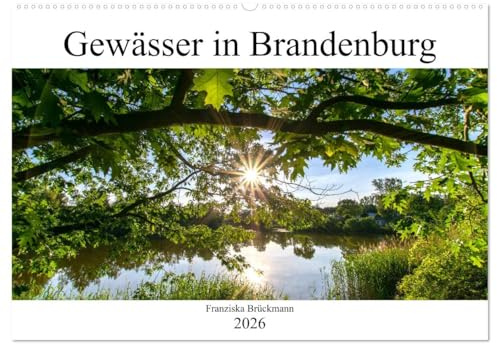 Brandenburgs Gewässer (Wandkalender 2026 DIN A2 quer), CALVENDO Monatskalender: Dies ist eine Sammlung von ausgewählten Wasserlandschaften im Bundesland Brandenburg. (CALVENDO Natur)