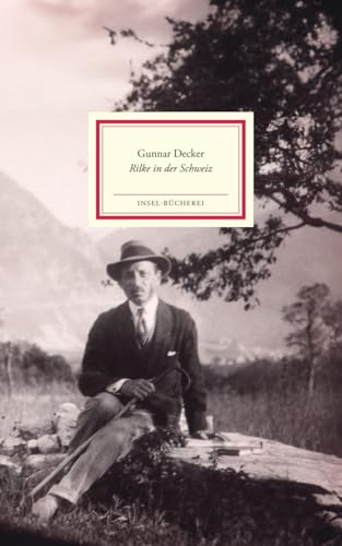 Rilke in der Schweiz: Vom spannendsten und unbekanntesten Abschnitt in Rainer Maria Rilkes Leben (Insel-Bücherei)