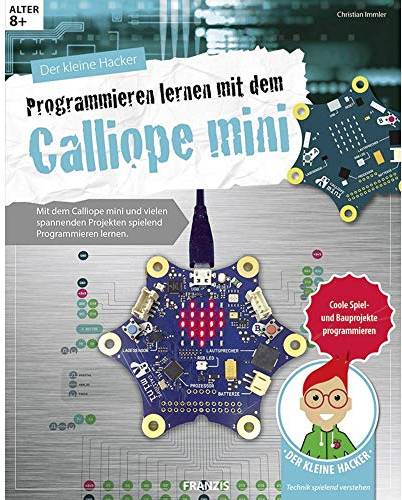 FRANZIS Der kleine Hacker: Programmieren lernen mit dem Calliope mini, coole Spiel- und Bauprojekte programmieren, ab 8 Jahren