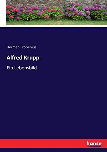 Alfred Krupp: Ein Lebensbild
