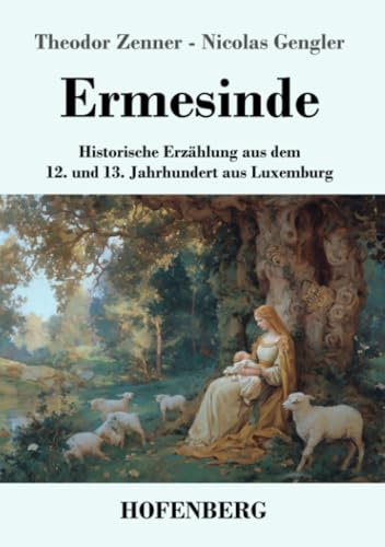 Ermesinde: Historische Erzählung aus dem 12. und 13. Jahrhundert aus Luxemburg