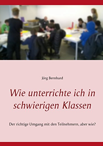 Wie unterrichte ich in schwierigen Klassen: Der richtige Umgang mit den Teilnehmern, aber wie?