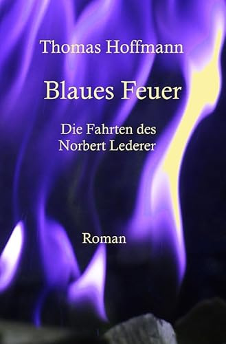 Blaues Feuer: Die Reisen des Norbert Lederer