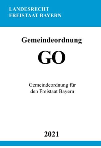 Gemeindeordnung (GO): Gemeindeordnung für den Freistaat Bayern