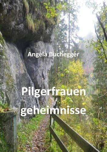 Pilgerfrauengeheimnisse: Mein Leben und die Pilgerwege