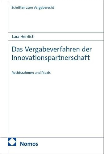 Das Vergabeverfahren der Innovationspartnerschaft: Rechtsrahmen und Praxis (Schriften zum Wirtschaftsverwaltungs- und Vergaberecht)