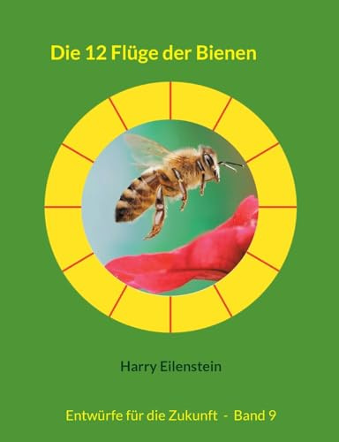 Die 12 Flüge der Bienen: Entwürfe für die Zukunft - Band 9 (Entwürfe für die Zukuft)