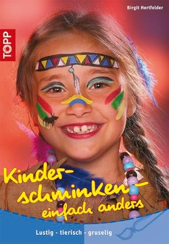 Kinderschminken - einfach anders: Lustig - tierisch - gruselig