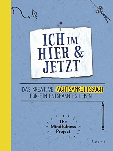 Ich im Hier & Jetzt: Das kreative Achtsamkeitsbuch für ein entspanntes Leben