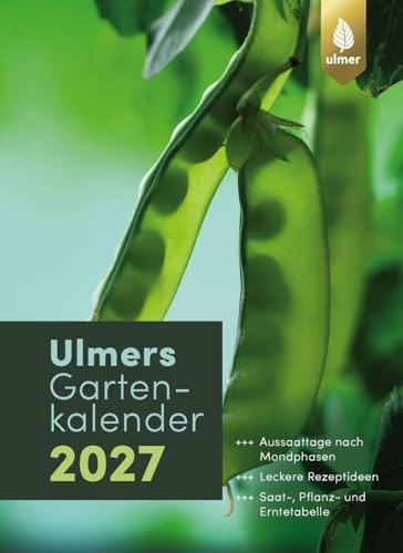 Ulmers Gartenkalender 2027: Aussaattage nach Mondphasen. Leckere Rezeptideen. Saat-, Pflanz- und Erntetabelle