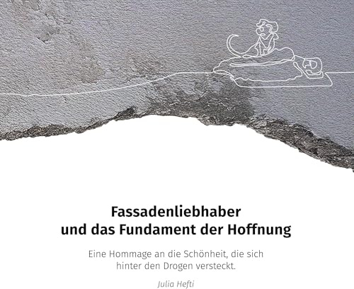 Fassadenliebhaber und das Fundament der Hoffnung: Eine Hommage an die Schönheit, die sich hinter den Drogen versteckt