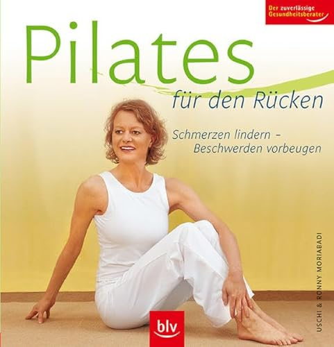 Pilates für den Rücken: Schmerzen lindern – Beschwerden vorbeugen. Der zuverlässige Gesundheitsberater