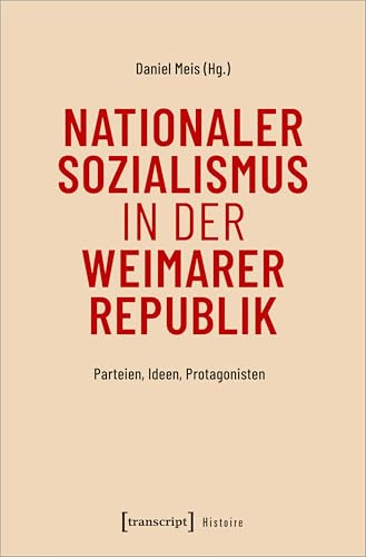 Nationaler Sozialismus in der Weimarer Republik: Parteien, Ideen, Protagonisten (Histoire)