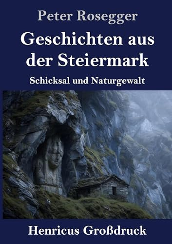Geschichten aus der Steiermark (Großdruck): Schicksal und Naturgewalt
