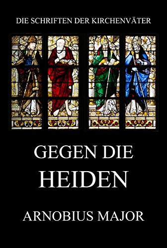 Gegen die Heiden (Die Schriften der Kirchenväter, Band 13)