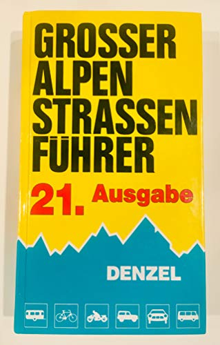 Grosser Alpenstrassenführer: Die anfahrbaren Hochpunkte der Alpen und die kuriosesten Gebirgsstrecken zwischen Wien und Marseille für sportlich-touristisch eingestellte Auto- und Zweiradfahrer