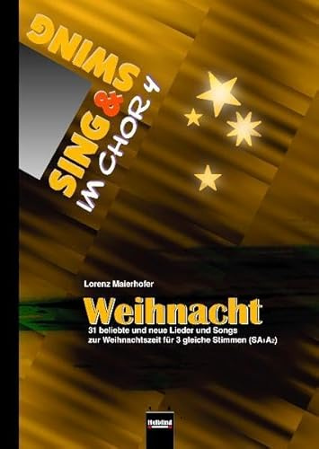 Weihnacht: 31 beliebte und neue Lieder und Songs zur Weihnachtszeit für 3 gleiche Stimmen (SA1A2) (Sing & Swing im Chor)