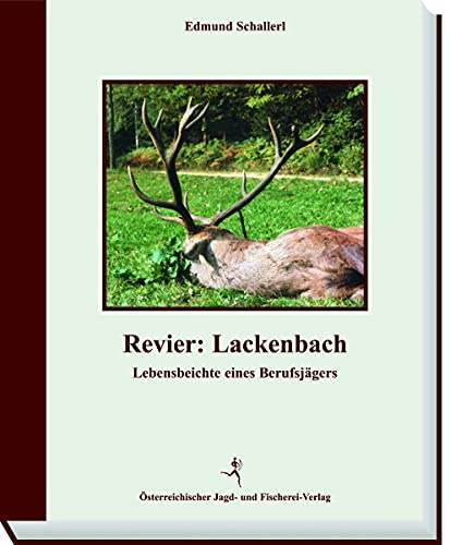 Revier: Lackenbach: Lebensbeichte eines Berufsjägers