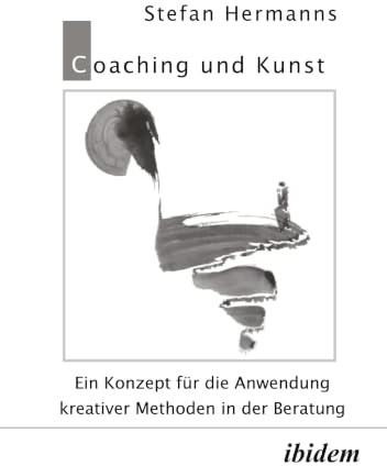 Coaching und Kunst. Ein Konzept für die Anwendung kreativer Methoden in der Beratung