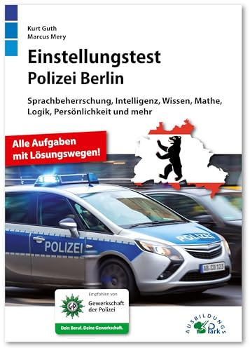 Einstellungstest Polizei Berlin: Fit für den Eignungstest im Auswahlverfahren | Sprachbeherrschung, Intelligenz, Wissen, Mathe, Logik, Persönlichkeit ... | Über 800 Aufgaben mit allen Lösungswegen