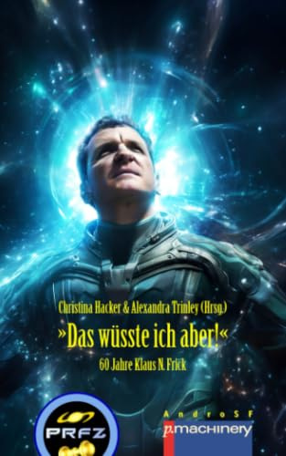 »Das wüsste ich aber!«: 60 Jahre Klaus N. Frick (AndroSF: Die SF-Reihe für den Science Fiction Club Deutschland e.V. (SFCD))
