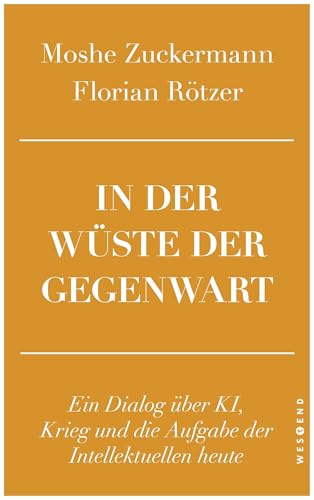 In der Wüste der Gegenwart: Ein Dialog über KI, Krieg und die Aufgabe der Intellektuellen heute