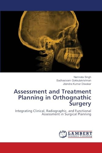 Assessment and Treatment Planning in Orthognathic Surgery: Integrating Clinical, Radiographic, and Functional Assessment in Surgical Planning