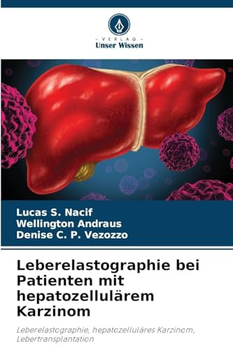 Leberelastographie bei Patienten mit hepatozellulärem Karzinom: Leberelastographie, hepatozelluläres Karzinom, Lebertransplantation