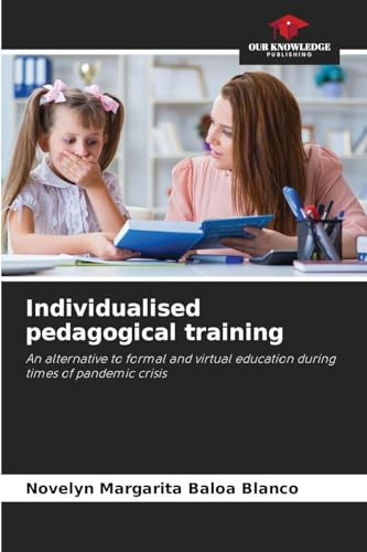 Individualised pedagogical training: An alternative to formal and virtual education during times of pandemic crisis