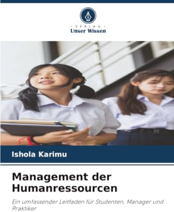 Management der Humanressourcen: Ein umfassender Leitfaden für Studenten, Manager und Praktiker