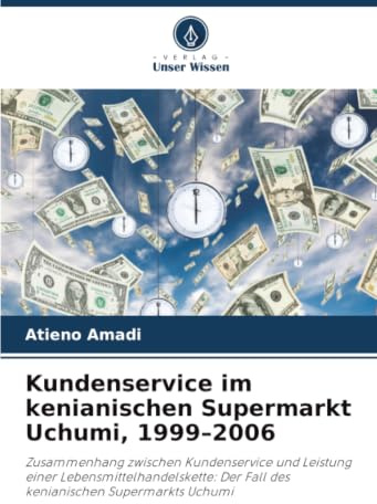 Kundenservice im kenianischen Supermarkt Uchumi, 1999–2006: Zusammenhang zwischen Kundenservice und Leistung einer Lebensmittelhandelskette: Der Fall des kenianischen Supermarkts Uchumi
