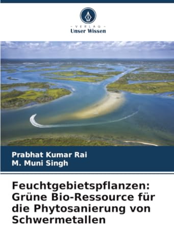 Feuchtgebietspflanzen: Grüne Bio-Ressource für die Phytosanierung von Schwermetallen: DE