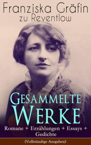 Gesammelte Werke: Romane + Erzählungen + Essays + Gedichte: Romane + Erzählungen + Essays + Gedichte: Briefe, Ellen Olestjerne, Von Paul zu Pedro, ... Gericht, Das polierte Männchen...
