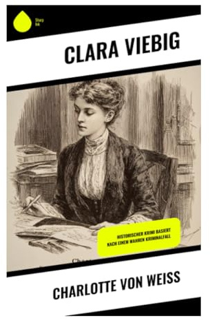Charlotte von Weiß: Ein psychologischer Roman über Standeskonflikt, bürgerliche Moral und weibliche Selbstbehauptung um 1900