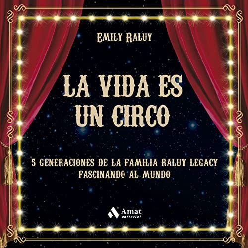 La Vida Es Un Circo - Cinco Generaciones De La Familia Raluy Legacy Fascinando El Mundo (SIN COLECCION)